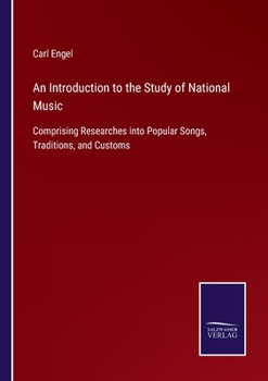 Paperback An Introduction to the Study of National Music: Comprising Researches into Popular Songs, Traditions, and Customs Book