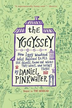 The Yggyssey: How Iggy Wondered What Happened to All the Ghosts, Found Out Where They Went, and Went There - Book #2 of the Neddie & Friends