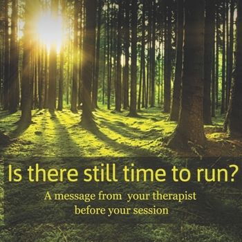 Paperback Is there still time to run?: A message from your therapist before your session Book