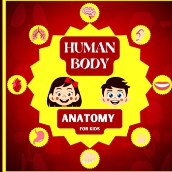 Paperback Human Body Anatomy for Kids: An Introduction to the Human Body for Kids Aged 5 and up/ Human Anatomy Made Easy for Kids (Science Book for Kids) Book