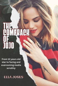 The comeback of jojo: From 12 years old star to facing and overcoming media scrutiny