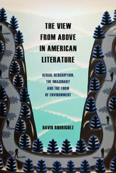 Hardcover The View from Above in American Literature: Aerial Description, the Imaginary and the Form of Environment Book
