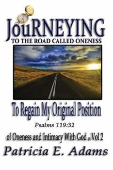 Paperback Journeying to the Road Called Oneness: To Regain My Original Position Of Oneness And Intimacy With God Book