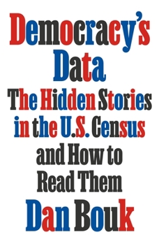 Hardcover Democracy's Data: The Hidden Stories in the U.S. Census and How to Read Them Book
