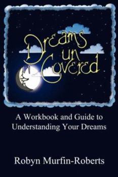 Paperback Dreams Uncovered: A Workbook And Guide to Understanding Your Dreams Book