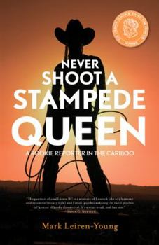 Paperback Never Shoot a Stampede Queen: A Rookie Reporter in the Cariboo Book