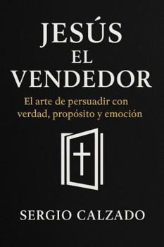 Hardcover Jesús el vendedor: El arte de persuadir con verdad, propósito y emoción (Spanish Edition) [Spanish] Book