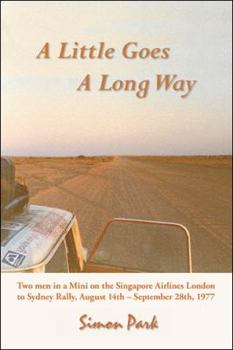 Paperback A Little Goes a Long Way: Reminiscences of the Singapore Airlines London to Sydney Rally, August 14Th - September 28Th, 1977 Book