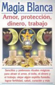 Paperback Magia Blanca: Amor, Proteccion, Dinero, Trabajo [Spanish] Book