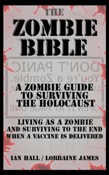 Paperback The Zombie Bible: A Zombie Guide to Surviving the Holocaust (Living as a zombie, and surviving to the end when a vaccine is delivered) Book