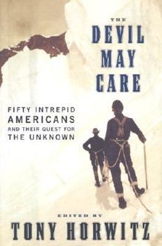 Hardcover The Devil May Care: Fifty Intrepid Americans and Their Quest for the Unknown Book