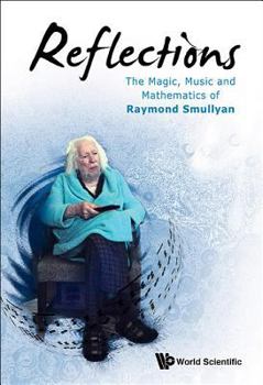 Hardcover Reflections: The Magic, Music and Mathematics of Raymond Smullyan Book