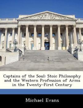 Paperback Captains of the Soul: Stoic Philosophy and the Western Profession of Arms in the Twenty-First Century Book