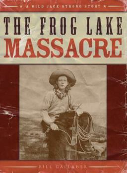 Paperback The Frog Lake Massacre: A Wild Jack Strong Story Book
