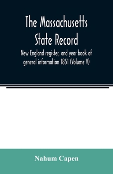Paperback The Massachusetts state record, New England register, and year book of general information 1851 (Volume V) Book