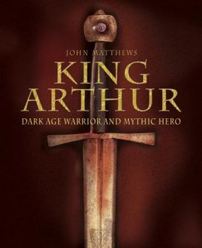 Hardcover King Arthur: Dark Age Warrior and Mythic Hero Book