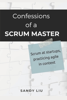 Paperback Confessions of a Scrum Master: Scrum in Startups, Practicing Agile in Context Book