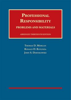 Hardcover Morgan, Rotunda, and Dzienkowski's Professional Responsibility, Problems and Materials, Abridged, 13th (University Casebook Series) Book