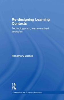 Hardcover Re-Designing Learning Contexts: Technology-Rich, Learner-Centred Ecologies Book