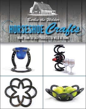 Paperback Horseshoe Crafts: More Than 30 Easy Projects to Weld at Home Book