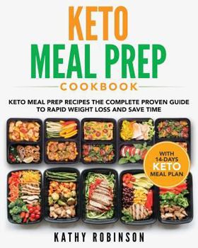 Paperback Keto Meal Prep Cookbook: Keto Meal Prep Recipes The Complete Proven Guide To Rapid Weight Loss and Save Time With 14-Days Keto Meal Plan Book