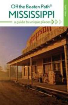Mississippi Off the Beaten Path(r): A Guide to Unique Places - Book  of the Off the Beaten Path