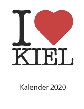 Paperback I love Kiel Kalender 2020: I love Kiel Kalender 2020 Tageskalender 2020 Wochenkalender 2020 Terminplaner 2020 53 Seiten 8.5 x 11 Zoll ca. DIN A4 [German] Book