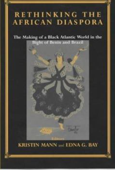Rethinking the African Diaspora: The Making of a Black Atlantic World in the Bight of Benin and Brazil (Studies in Slave and Post-Slave Societies and Cultures)