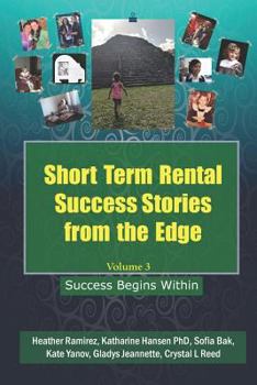 Paperback Short Term Rental Success Stories from the Edge, Volume 3: Success Begins Within Book