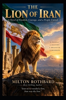 THE LION OF IRAN: A Novel of Freedom, Courage, and a People United