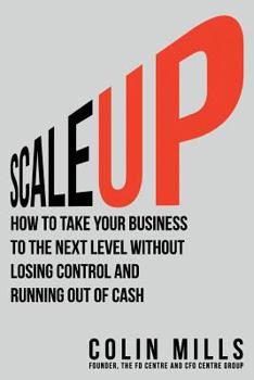 Paperback Scale Up: How to Take Your Business To the Next Level Without Losing Control and Running Out of Cash Book