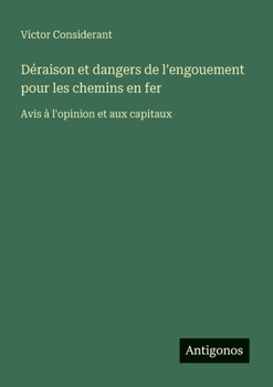 Déraison et dangers de l'engouement pour les chemins en fer: Avis à l'opinion et aux capitaux (French Edition)