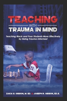 Paperback Teaching With Trauma in Mind: Teaching Black and Poor Students More Effectively by Being Trauma-Informed Book