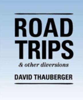 Hardcover David Thauberger: Road Trips & Other Diversions Book