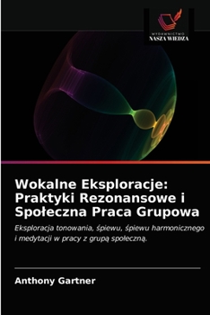 Paperback Wokalne Eksploracje: Praktyki Rezonansowe i Spoleczna Praca Grupowa [Polish] Book