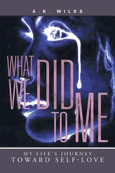 Paperback What We Did to Me: My Life's Journey Toward Self-Love Book