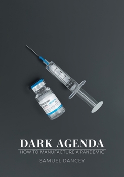 Paperback Dark Agenda: How to Manufacture a Pandemic Book