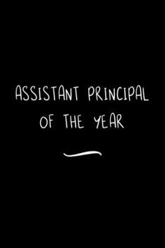 Paperback Assistant Principal of the Year: Funny Office Notebook/Journal For Women/Men/Coworkers/Boss/Business Woman/Funny office work desk humor/ Stress Relief Book