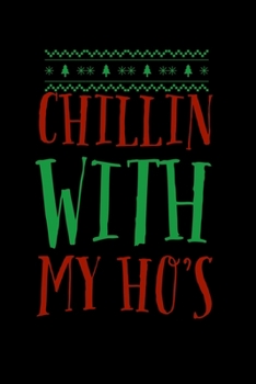 Chillin With My Ho's: Funny Christmas Joke Notebook JournalDiaryOrganizer Gift For Christmas and Birthday (6x9) 100 Pages Blank Lined Composition College Ruled For Christmas Souvenir Present for Frien