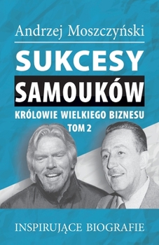 Paperback Sukcesy samouków - Królowie wielkiego biznesu. Tom 2 [Polish] Book