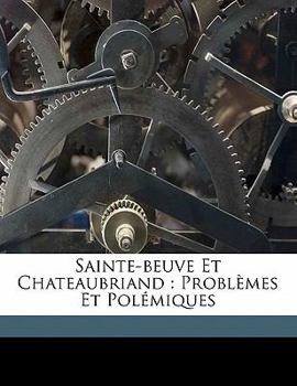 Paperback Sainte-Beuve Et Chateaubriand: Problèmes Et Polémiques [French] Book