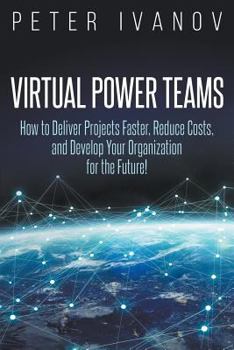 Paperback Virtual Power Teams: How to Deliver Products Faster, Reduce Costs, and Develop Your Organization for the Future! Book