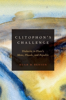 Hardcover Clitophon's Challenge: Dialectic in Plato's Meno, Phaedo, and Republic Book