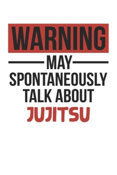 Warning May Spontaneously Talk About JUJITSU Notebook JUJITSU Lovers OBSESSION Notebook A beautiful: Lined Notebook / Journal Gift, , 120 Pages, 6 x 9 ... JUJITSU Lover, Personalized Journal, Customi