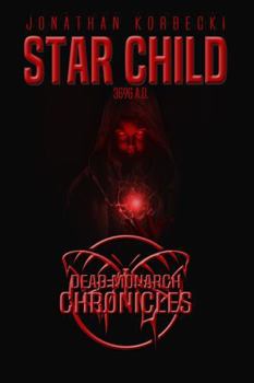 Hardcover Star Child: 3696 A.D. (Dead Monarch Chronicles) Book