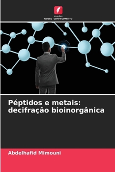 Péptidos e metais: decifração bioinorgânica (Portuguese Edition)