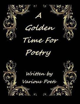 Paperback A Golden Time For Poetry: Written by Various Artist Book