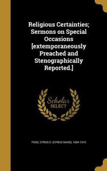 Hardcover Religious Certainties; Sermons on Special Occasions [extemporaneously Preached and Stenographically Reported.] Book