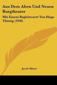 Aus Dem Alten Und Neuen Burgtheater: Mit Einem Begleitwortt Von Hugo Thimig (1920)