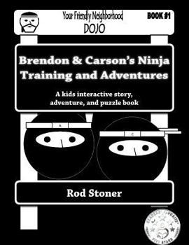 Brendon & Carson's Ninja Training and Adventures - Book #1 of the Brendon & Carson's Ninja Adventures